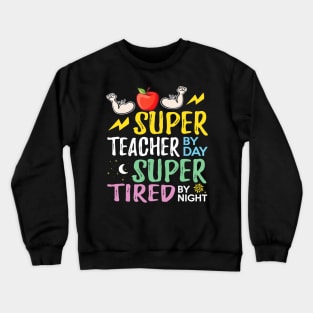 Super Teacher By Day Super Tired By Night Cute Gift Crewneck Sweatshirt